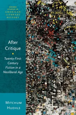 Po kritice: Fikce jednadvacátého století v neoliberálním věku - After Critique: Twenty-First-Century Fiction in a Neoliberal Age
