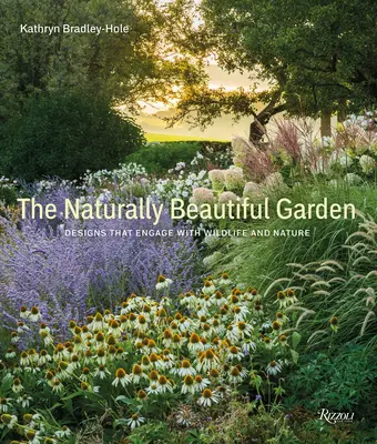 Přirozeně krásná zahrada: Návrhy, které zapojují divokou zvěř a přírodu - The Naturally Beautiful Garden: Designs That Engage with Wildlife and Nature