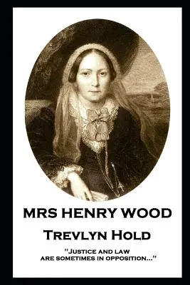 Paní Henry Woodová - Trevlyn Hold: „Spravedlnost a právo jsou někdy v protikladu... - Mrs Henry Wood - Trevlyn Hold: 'Justice and law are sometimes in opposition...''