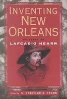 Inventing New Orleans: Spisy Lafcadia Hearna - Inventing New Orleans: Writings of Lafcadio Hearn