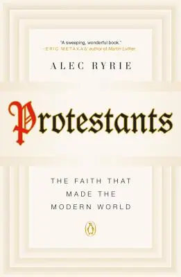 Protestanti: Víra, která stvořila moderní svět - Protestants: The Faith That Made the Modern World