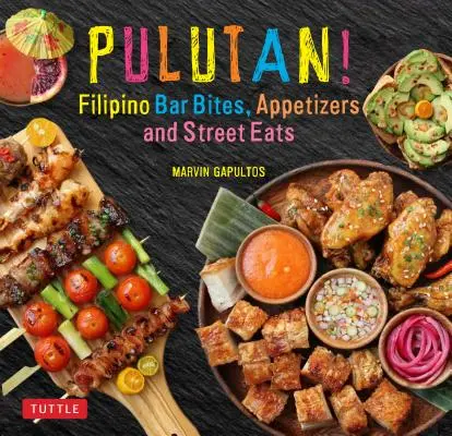 Pulutan! Filipínská barová jídla, předkrmy a pouliční jídla: - Pulutan! Filipino Bar Bites, Appetizers and Street Eats:
