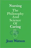 Ošetřovatelství: Filozofie a věda o péči - Nursing: The Philosophy and Science of Caring