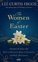 Ženy o Velikonocích: Marie z Betánie, Marie Nazaretská a Marie Magdalská: Setkání se Spasitelem - The Women of Easter: Encounter the Savior with Mary of Bethany, Mary of Nazareth, and Mary Magdalene