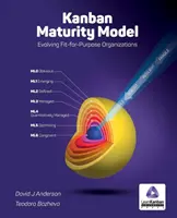Model vyspělosti Kanban: KANBAN: Model KANBAN: Vývoj organizací vhodných pro daný účel (Fit-for-Purpose Organizations) - Kanban Maturity Model: Evolving Fit-for-Purpose Organizations