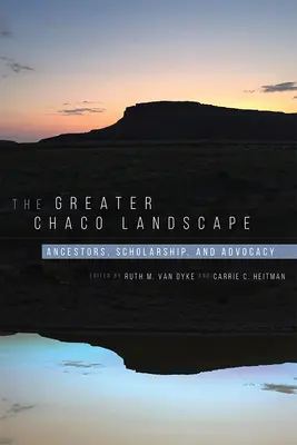 Velká krajina Chaco: Předkové, vzdělanost a propagace. - The Greater Chaco Landscape: Ancestors, Scholarship, and Advocacy