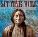 Sedící býk: Lakotský válečník a obránce svého lidu - Sitting Bull: Lakota Warrior and Defender of His People
