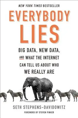 Všichni lžou: Velká data, nová data a co nám internet může říct o tom, kdo ve skutečnosti jsme. - Everybody Lies: Big Data, New Data, and What the Internet Can Tell Us about Who We Really Are