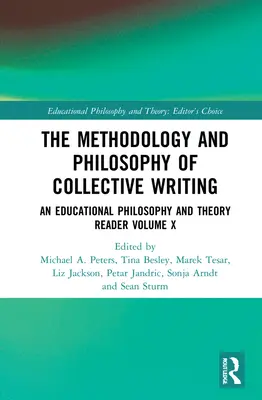 Metodologie a filozofie kolektivního psaní: An Educational Philosophy and Theory Reader Volume X - The Methodology and Philosophy of Collective Writing: An Educational Philosophy and Theory Reader Volume X
