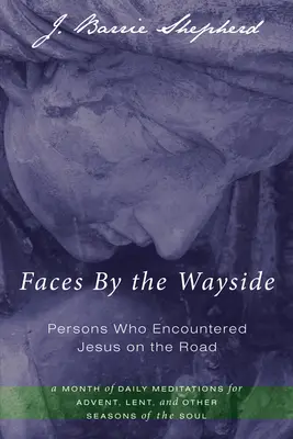Tváře u cesty - lidé, kteří se na cestě setkali s Ježíšem - Faces By the Wayside-Persons Who Encountered Jesus on the Road