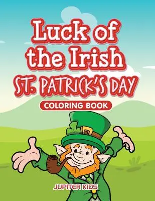 Štěstí irského dne svatého Patrika Omalovánky - Luck of the Irish St. Patrick's Day Coloring Book