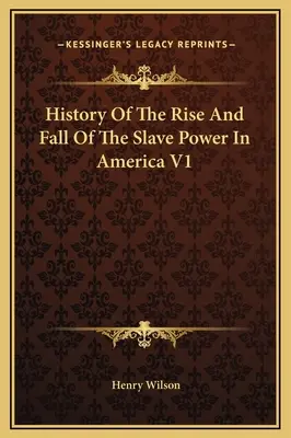 Dějiny vzestupu a pádu otrokářské moci v Americe V1 - History Of The Rise And Fall Of The Slave Power In America V1