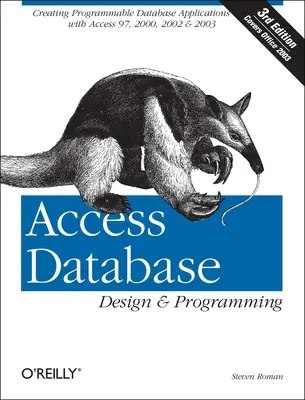 Návrh a programování databází Access: Příručka: Vytváření programovatelných databázových aplikací s Accessem 97, 2000, 2002 a 2003 - Access Database Design & Programming: Creating Programmable Database Applications with Access 97, 2000, 2002 & 2003