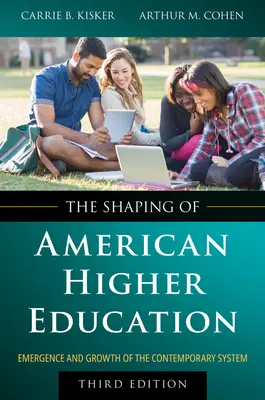 Utváření amerického vysokého školství: Vznik a vývoj současného systému - The Shaping of American Higher Education: Emergence and Growth of the Contemporary System