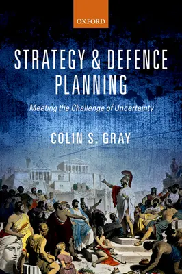 Strategie a obranné plánování: Jak čelit výzvě nejistoty - Strategy and Defence Planning: Meeting the Challenge of Uncertainty