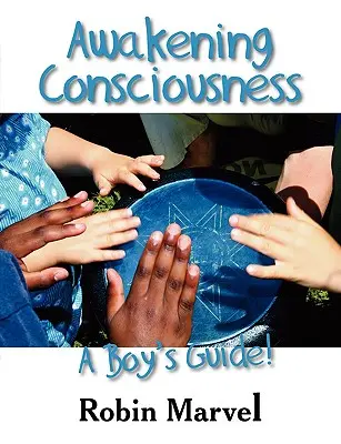 Probuzení vědomí: Průvodce pro chlapce! - Awakening Consciousness: A Boy's Guide!