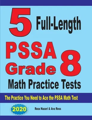 5 celoplošných cvičných testů PSSA pro 8. třídu z matematiky: Cvičení, která potřebujete k úspěšnému složení testu PSSA z matematiky. - 5 Full-Length PSSA Grade 8 Math Practice Tests: The Practice You Need to Ace the PSSA Math Test