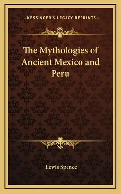 Mytologie starověkého Mexika a Peru - The Mythologies of Ancient Mexico and Peru