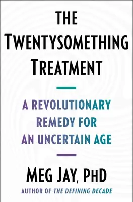 Léčba dvacetiletých: Revoluční lék pro nejistý věk - The Twentysomething Treatment: A Revolutionary Remedy for an Uncertain Age