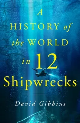 Dějiny světa ve dvanácti ztroskotaných lodích - A History of the World in Twelve Shipwrecks