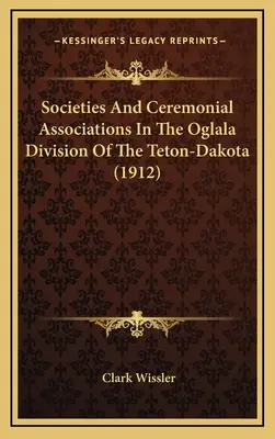 Spolky a obřadní sdružení v Oglalské divizi Teton-Dakoty - Societies And Ceremonial Associations In The Oglala Division Of The Teton-Dakota