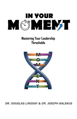 Ve své chvíli: Zvládnutí vašich prahů vůdcovství - In Your Moment: Mastering Your Leadership Thresholds