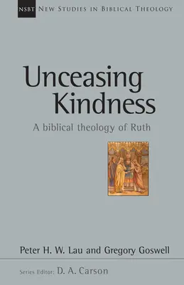 Neustálá laskavost: Biblická teologie Rút Svazek 41 - Unceasing Kindness: A Biblical Theology of Ruth Volume 41