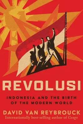 Revolusi: Indonésie a zrod moderního světa - Revolusi: Indonesia and the Birth of the Modern World