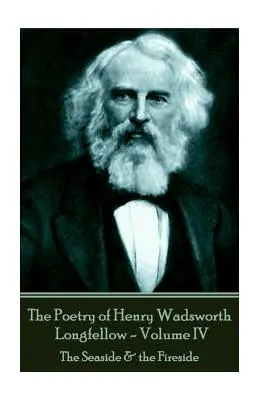 Poezie Henryho Wadswortha Longfellowa - IV. díl: U moře a u ohně - The Poetry of Henry Wadsworth Longfellow - Volume IV: The Seaside & the Fireside