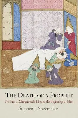 Smrt proroka: Konec Mohamedova života a počátky islámu - The Death of a Prophet: The End of Muhammad's Life and the Beginnings of Islam