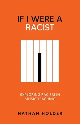 Kdybych byl rasista: Zkoumání rasismu ve výuce hudby - If I Were A Racist: Exploring racism in music teaching