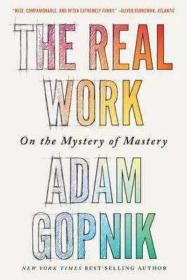 Skutečná práce: O tajemství mistrovství - The Real Work: On the Mystery of Mastery