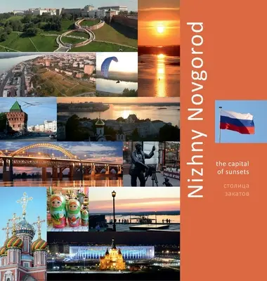 Nižnij Novgorod: Hlavní město západů slunce: Fotografický cestopis - Nizhny Novgorod: The Capital of Sunsets: A Photo Travel Experience