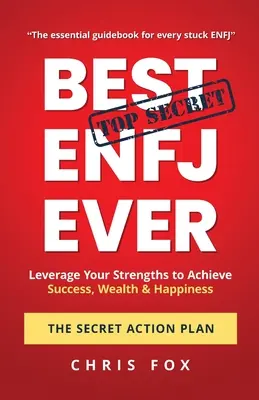 Nejlepší ENFJ všech dob - Tajný akční plán: Využijte své silné stránky k dosažení úspěchu, bohatství a štěstí. - Best ENFJ Ever - The Secret Action Plan: Leverage Your Strengths to Achieve Success, Wealth & Happiness