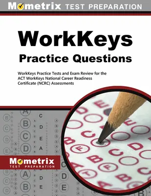 Otázky k procvičení Workkeys: Workkeys: cvičné testy a přehled zkoušek pro hodnocení Workkeys podle zákona - Workkeys Practice Questions: Workkeys Practice Tests and Exam Review for the Act's Workkeys Assessments