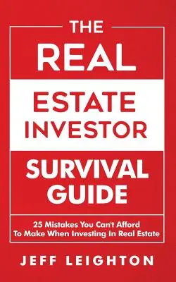 Průvodce investora do nemovitostí pro přežití: 25 chyb, které si při investování do nemovitostí nemůžete dovolit udělat - The Real Estate Investor Survival Guide: 25 Mistakes You Can't Afford to Make When Investing in Real Estate