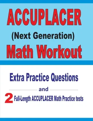 Accuplacer Math Workout: Extra Practice Questions and Two Full-Length Practice Accuplacer Math Tests: Cvičné otázky navíc a dva cvičné testy z matematiky. - Accuplacer Math Workout: Extra Practice Questions and Two Full-Length Practice Accuplacer Math Tests