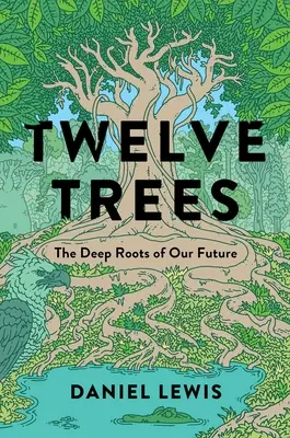 Dvanáct stromů: Hluboké kořeny naší budoucnosti - Twelve Trees: The Deep Roots of Our Future