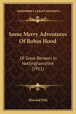 Několik veselých dobrodružství Robina Hooda: O velké slávě v Nottinghamshiru - Some Merry Adventures Of Robin Hood: Of Great Renown In Nottinghamshire