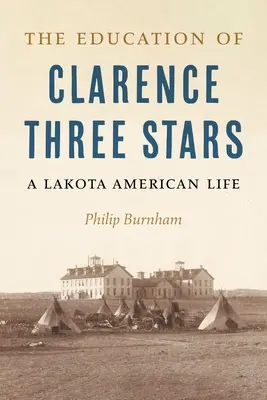 Výchova Clarence Three Stars: Život Lakotů v Americe - The Education of Clarence Three Stars: A Lakota American Life
