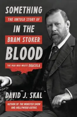 Něco v krvi: Dracula: Nevyprávěný příběh Brama Stokera, muže, který napsal Draculu - Something in the Blood: The Untold Story of Bram Stoker, the Man Who Wrote Dracula