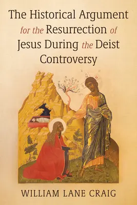 Historické argumenty pro Ježíšovo zmrtvýchvstání v průběhu deistického sporu - The Historical Argument for the Resurrection of Jesus During the Deist Controversy