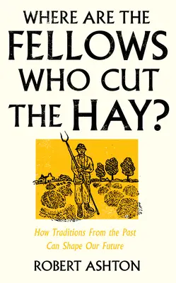 Kde jsou ti, co sekají seno?: Jak mohou tradice z minulosti utvářet naši budoucnost - Where Are the Fellows Who Cut the Hay?: How Traditions from the Past Can Shape Our Future