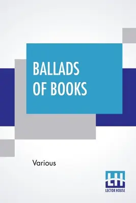 Balady o knihách: Vybral Brander Matthews - Ballads Of Books: Chosen By Brander Matthews