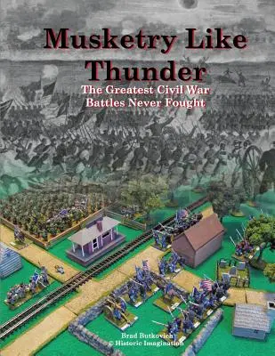 Mušketýrka jako hrom: Největší bitvy občanské války, které se nikdy neodehrály - Musketry Like Thunder: The Greatest Civil War Battles Never Fought
