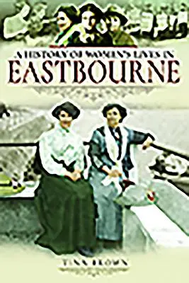 Dějiny života žen v Eastbourne - History of Women's Lives in Eastbourne