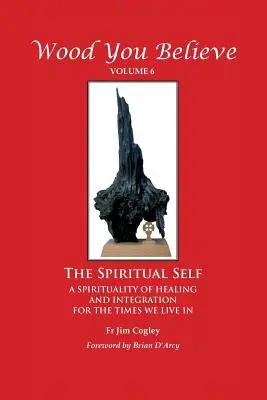 Dřevo, kterému věříš 6. díl: Duchovní já - Wood You Believe Volume 6: The Spiritual Self