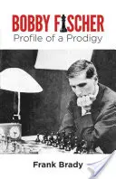 Bobby Fischer: Fischer: Profil zázračného hráče - Bobby Fischer: Profile of a Prodigy