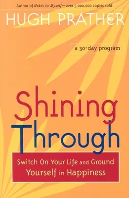 Zářící skrz: Zapněte svůj život a uzemněte se ve štěstí. - Shining Through: Switch on Your Life and Ground Yourself in Happiness