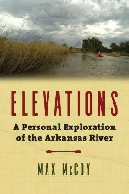 Vyvýšeniny: Osobní průzkum řeky Arkansas - Elevations: A Personal Exploration of the Arkansas River